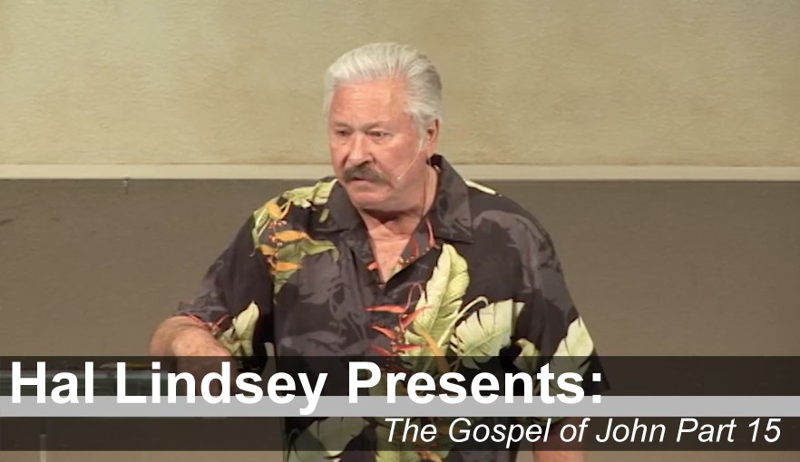 Hal  Lindsey  Presents: Gospel of John Part 15